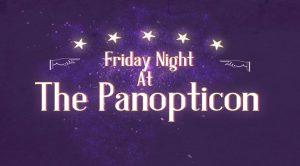 friday night at the panopticon